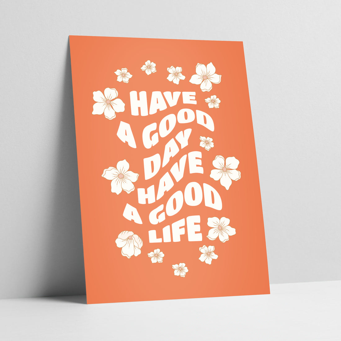 Have a Good Day Have a Good Life Art Print